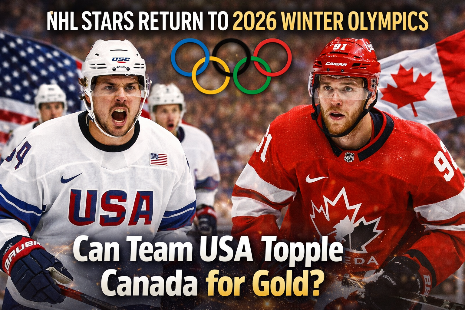 NHL Stars Return to 2026 Winter Olympics: Can Team USA Topple Canada for Gold?